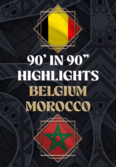 Belgium vs. Morocco - 90' in 90"