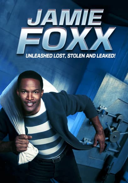 Jamie Foxx: Unleashed, Lost, Stolen, and Leaked