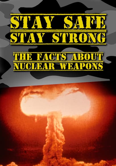 Stay Safe, Stay Strong: The Facts About Nuclear Weapons