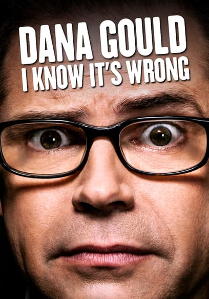 Dana Gould: I Know It’s Wrong