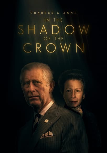 Charles & Anne: In the Shadow of the Crown