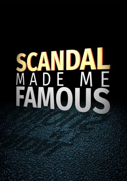 Scandal Made Me Famous