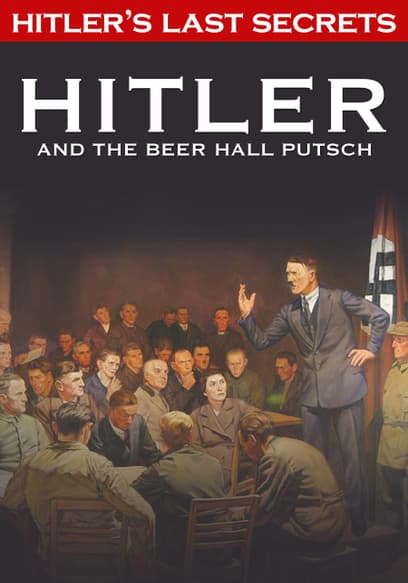 Hitler's Last Secrets: Hitler and the Beer Hall Putsch