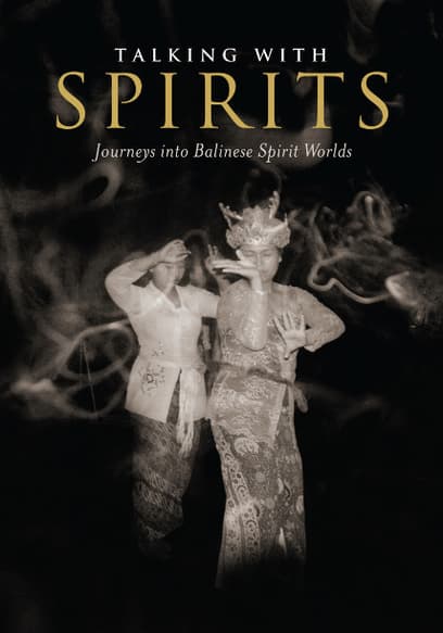 Talking with Spirits: Journeys into Balinese Spirit Worlds