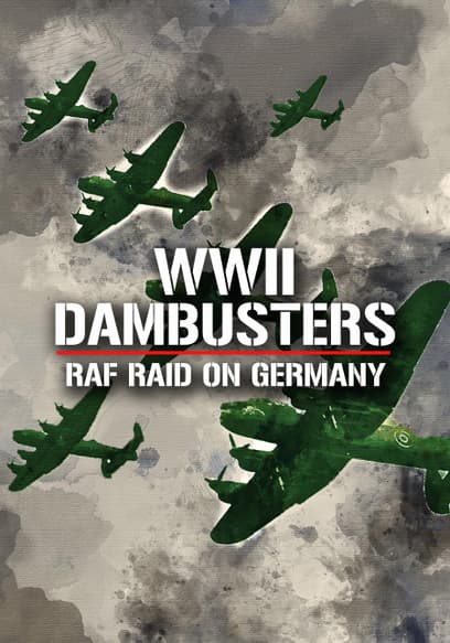 WWII Dambusters: RAF Raid on Germany