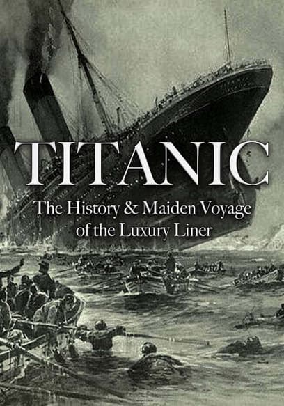 Titanic: The History & Maiden Voyage of the Luxury Liner