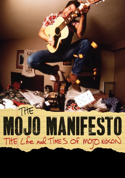 The Mojo Manifesto: The Life and Times of Mojo Nixon