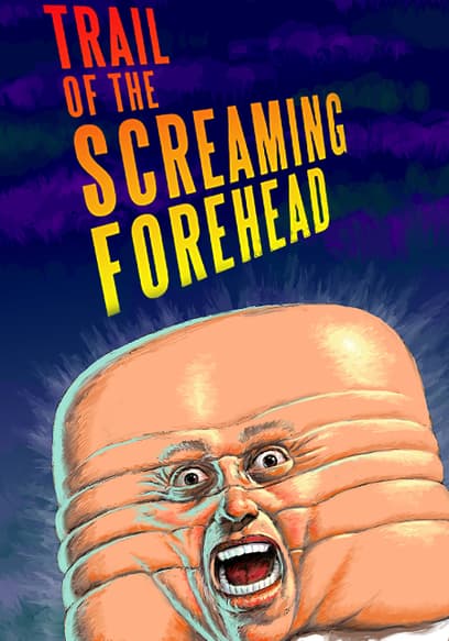 Trail of the Screaming Forehead