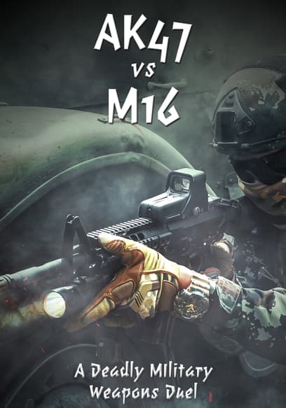 AK47 vs M16: A Deadly Military Weapons Duel