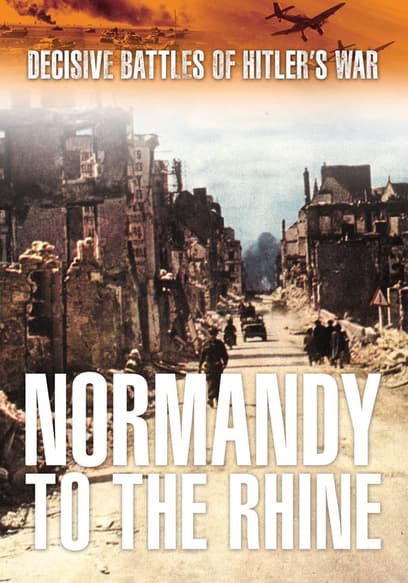 Decisive Battles of Hitler's War: Normandy to the Rhine