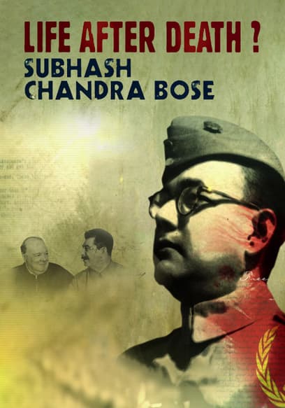 Life After Death? Subhash Chandra Bose