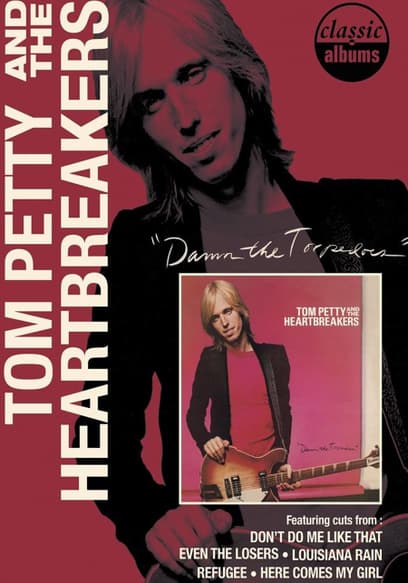 Classic Albums: Tom Petty and the Heartbreakers: Damn the Torpedoes