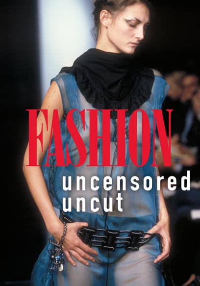Fashion: Uncensored, Uncut
