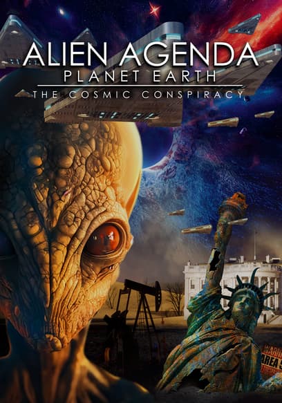 Alien Agenda Planet Earth: The Cosmic Conspiracy