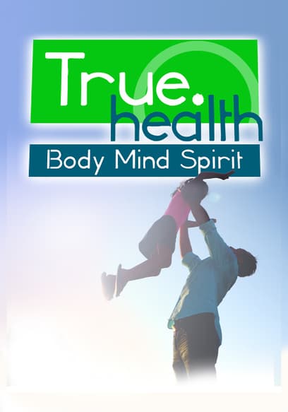 True.Health: Body, Mind, Spirit
