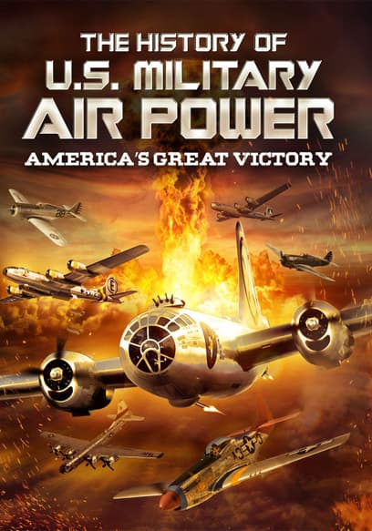 The History of U.S. Military Air Power: America's Great Victory