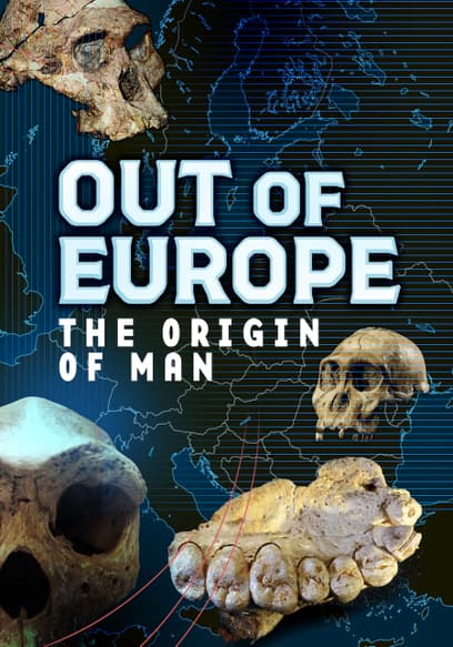 Out of Europe: The Origin of Man