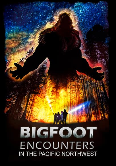 Bigfoot Encounters: In the Pacific Northwest
