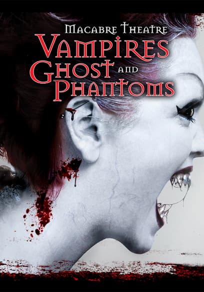 Macabre Theatre: Vampires, Ghosts, and Phantoms