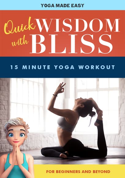 Quick Wisdom With Bliss: 15 Minute Yoga Workout