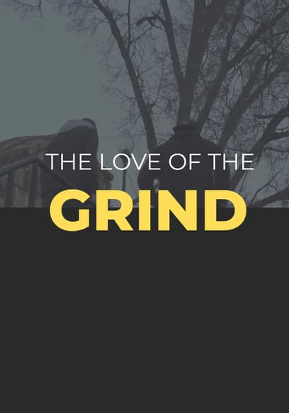 The Love of the Grind
