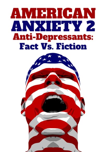 American Anxiety 2: Anti-Depressants: Fact vs. Fiction