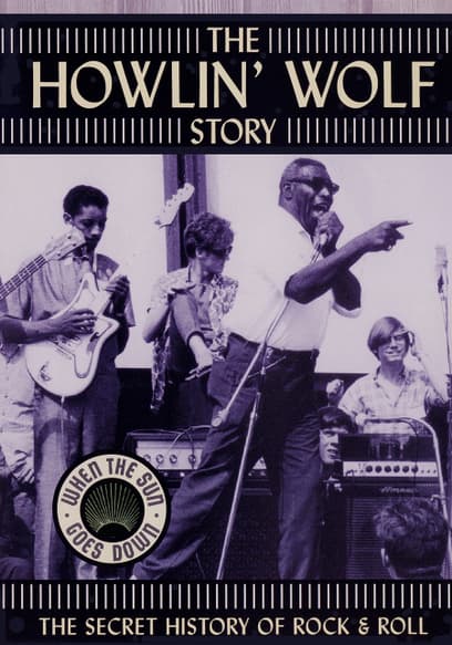 The Howlin' Wolf Story: The Secret History of Rock & Roll