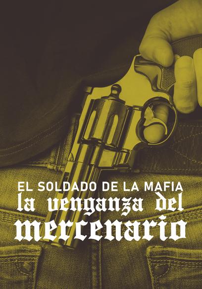 El Soldado De La Mafia: La Venganza Del Mercenario