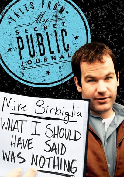 Mike Birbiglia: What I Should Have Said Was Nothing — Tales From My Secret Public Journal