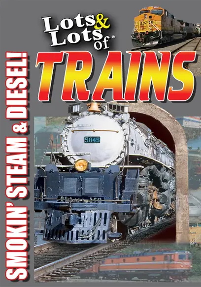 Lots & Lots of Trains: Smokin' Steam & Diesel
