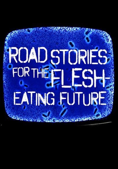 Road Stories for the Flesh Eating Future