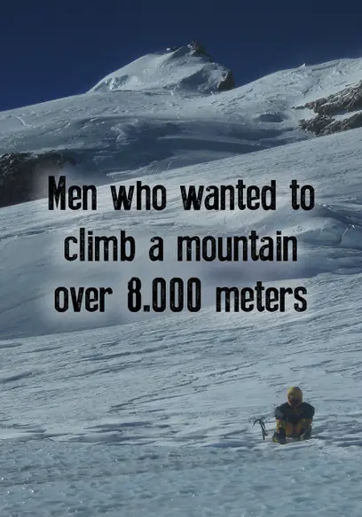Men Who Wanted to Climb a Mountain Over 8.000 Meters
