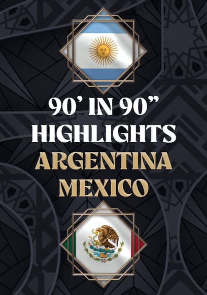 Argentina vs. Mexico - 90' in 90"