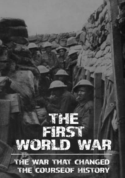 The First World War: The War That Changed the Course of History