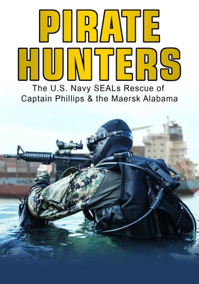 Pirate Hunters: The U.S. Navy SEALs Rescue of Captain Phillips & the Maersk Alabama