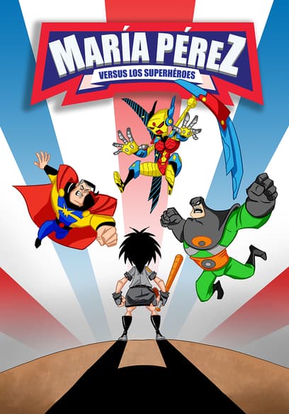 S01:E01 - Maria Perez vs Los Superheroes