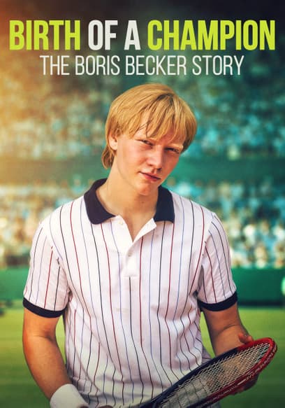 Birth of a Champion: The Boris Becker Story