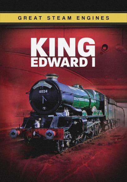 Great Steam Engines: King Edward I