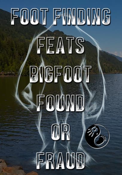 Foot Finding Feats Bigfoot Found or Fraud