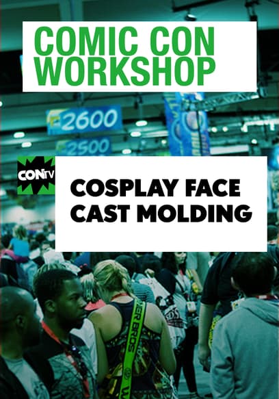 Comic Con Workshop: Cosplay, Face Cast Molding