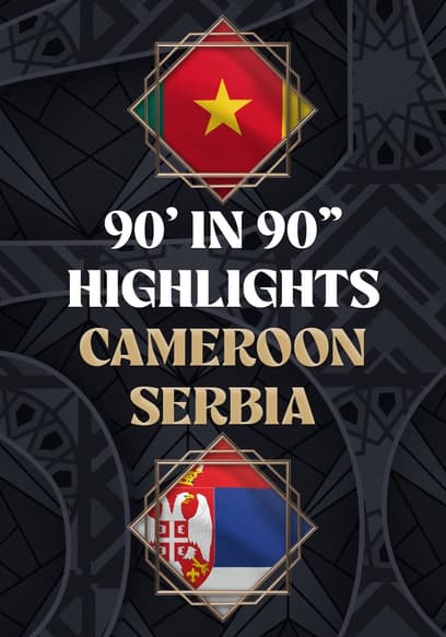 Cameroon vs. Serbia - 90' in 90"
