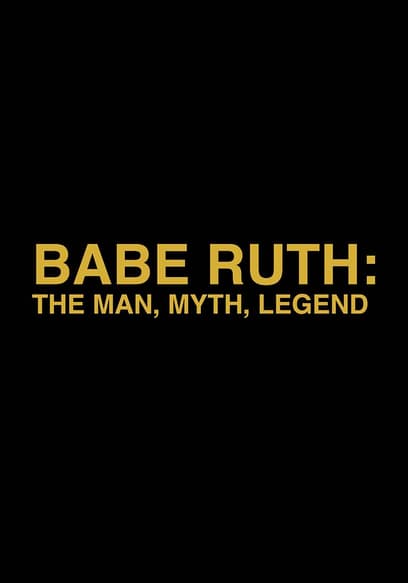 Babe Ruth: The Man, Myth, Legend