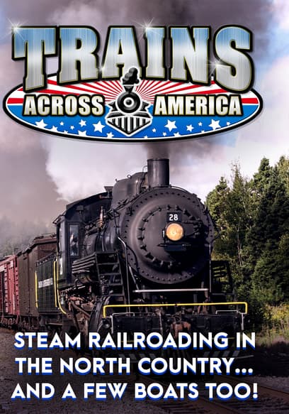 Trains Across America: Steam Railroading in the North Country…and a Few Boats Too!