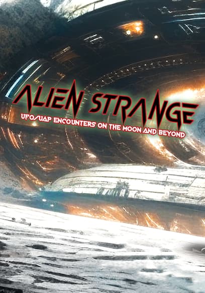 Alien Strange: UFO/UAP Encounters on the Moon and Beyond
