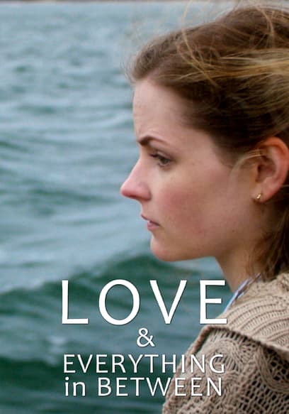 Watch Love & Everything in Between (2017) - Free Movies | Tubi