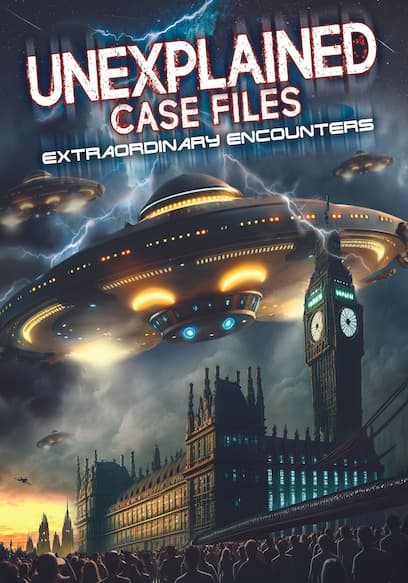 Watch Unexplained Case Files Extraordinary Encounters Free Movies Tubi