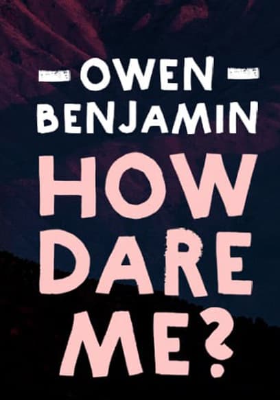 Owen Benjamin: How Dare Me?