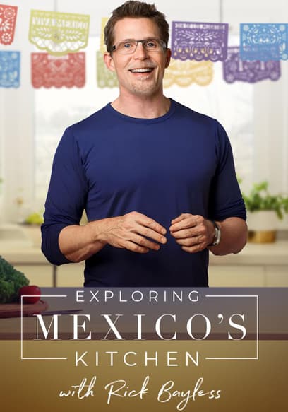 Exploring Mexico's Kitchen With Rick Bayless