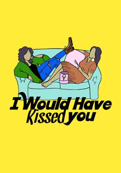 I Would Have Kissed You