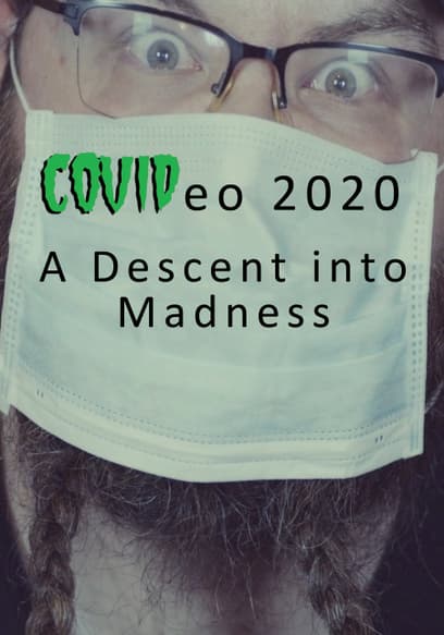 COVIDeo 2020: A Descent into Madness